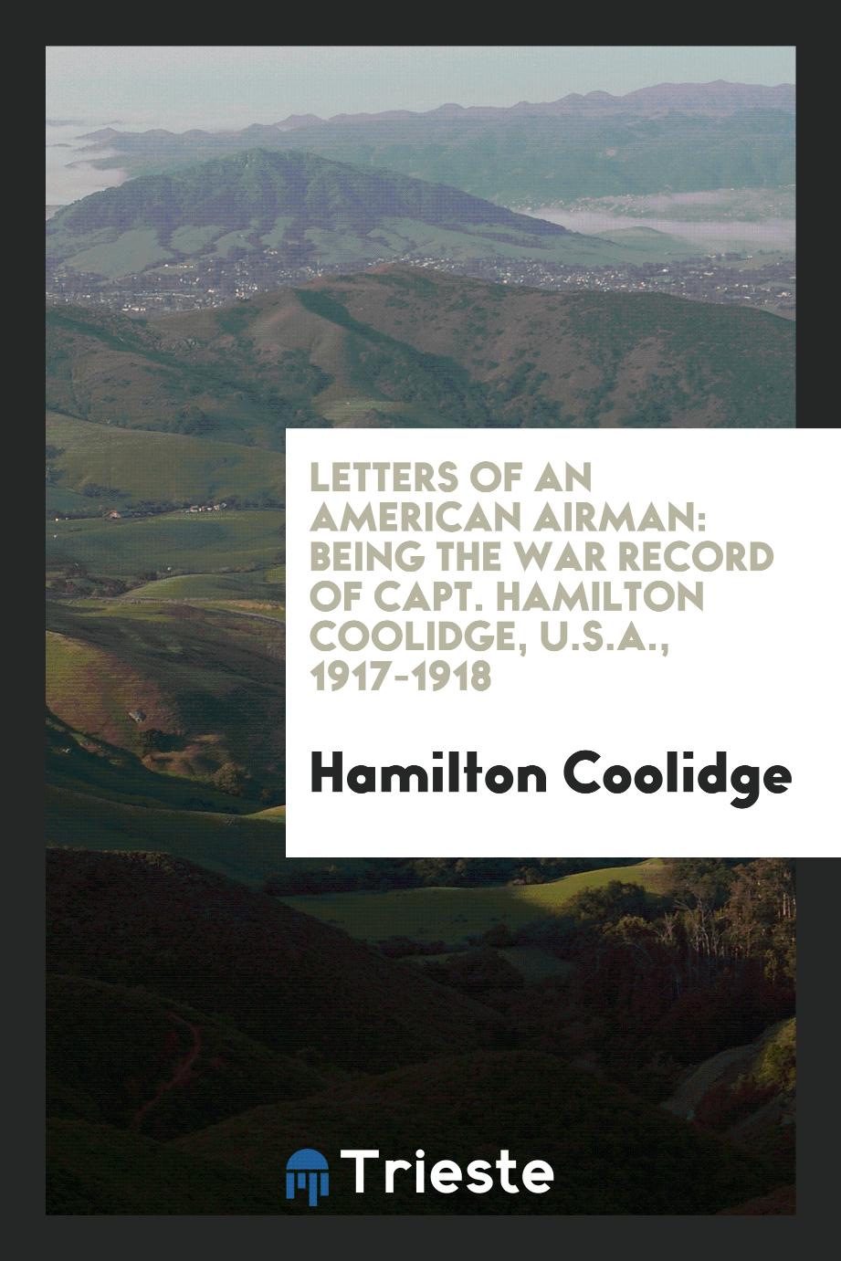 Letters of an American Airman: Being the War Record of Capt. Hamilton Coolidge, U.S.A., 1917-1918