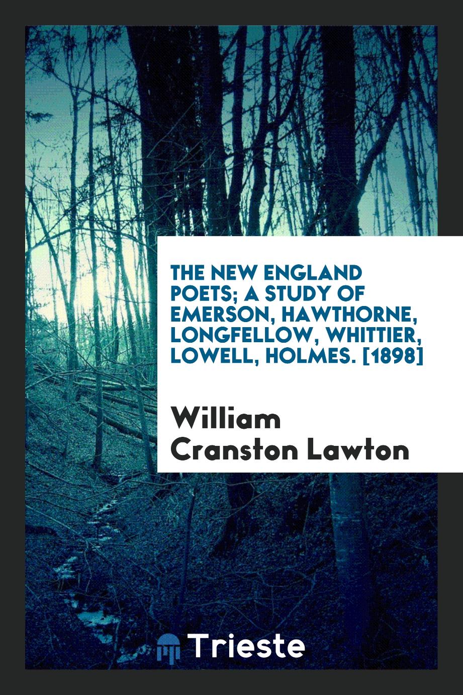 The New England Poets; A Study of Emerson, Hawthorne, Longfellow, Whittier, Lowell, Holmes. [1898]