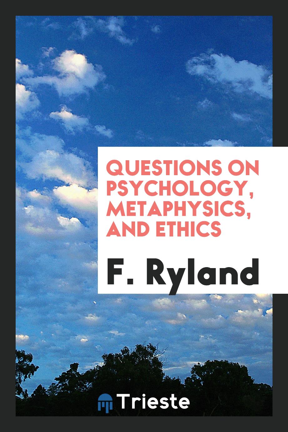 Questions on Psychology, Metaphysics, and Ethics