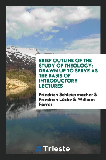 Brief outline of the study of theology: drawn up to serve as the basis of introductory lectures