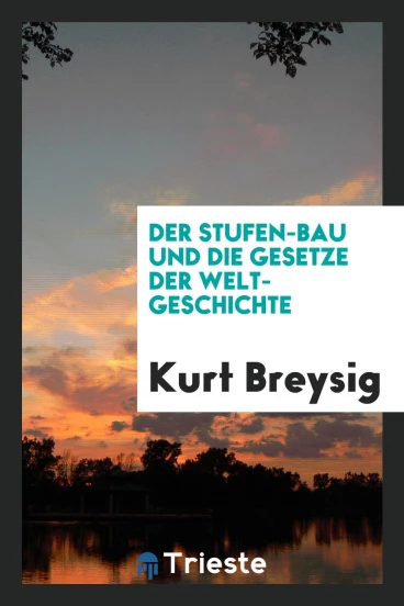 Der Stufen-Bau und die Gesetze der Welt-Geschichte