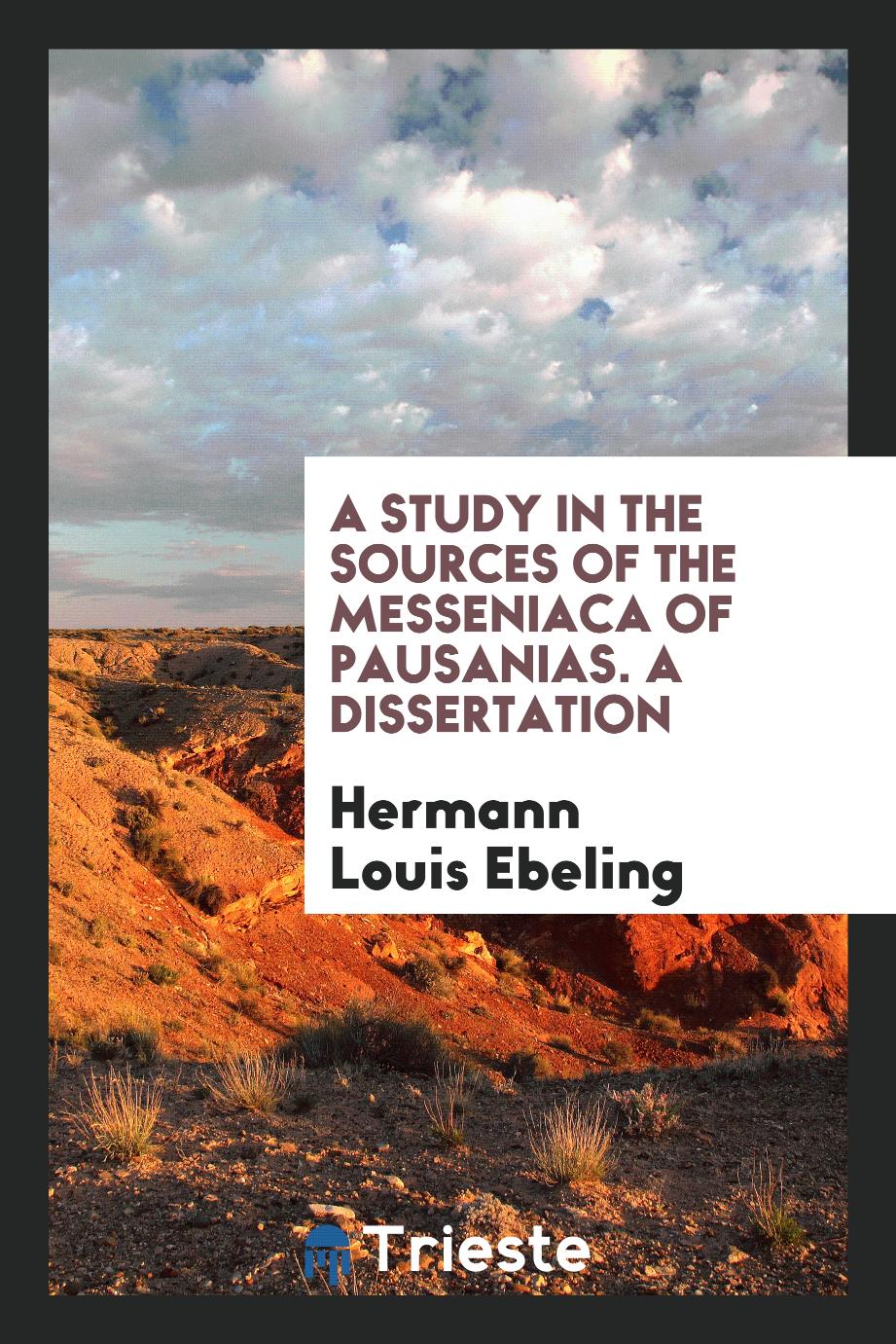 A Study in the Sources of the Messeniaca of Pausanias. A dissertation