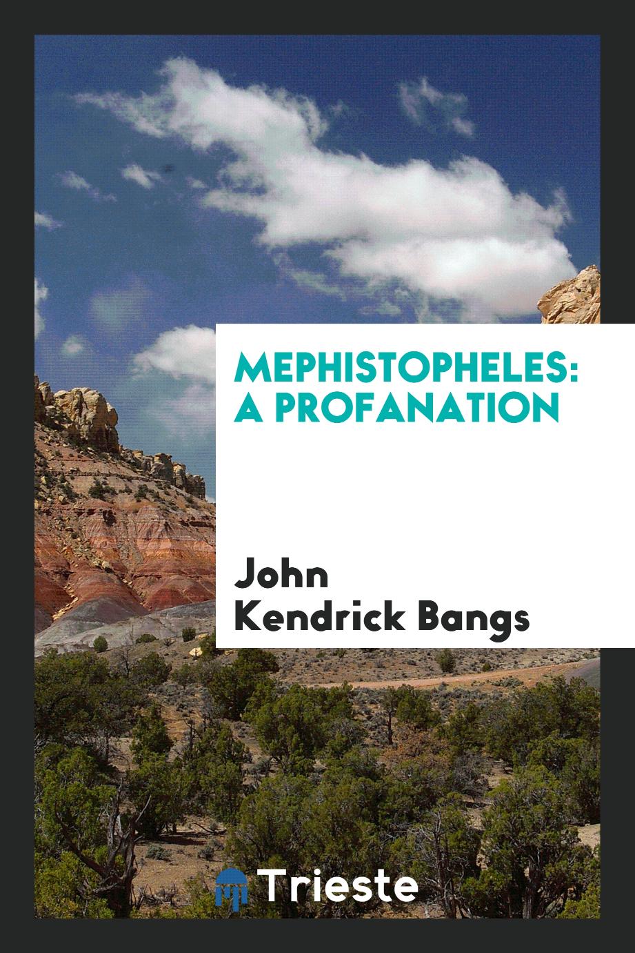 Mephistopheles: A Profanation