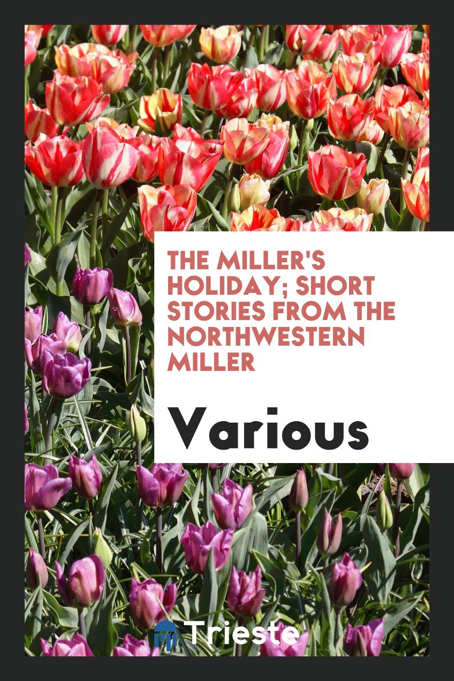 The Miller's holiday; short stories from The Northwestern Miller