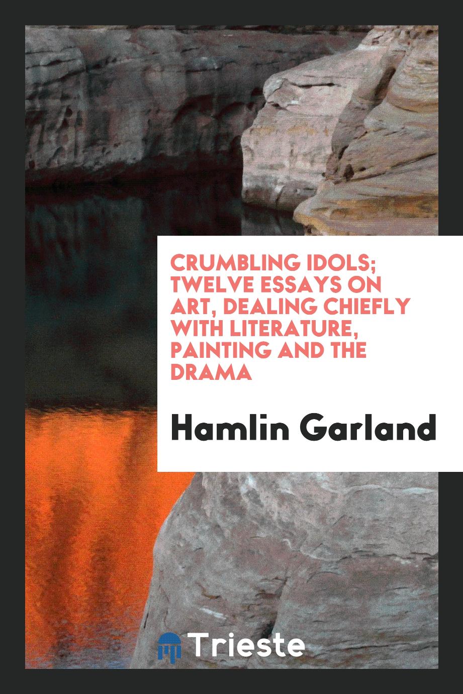 Crumbling idols; twelve essays on art, dealing chiefly with literature, painting and the drama