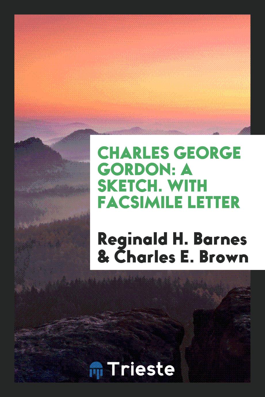 Charles George Gordon: A Sketch. With Facsimile Letter