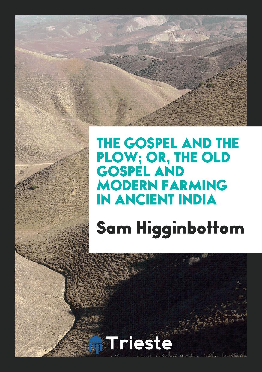The Gospel and the Plow; Or, the Old Gospel and Modern Farming in Ancient India