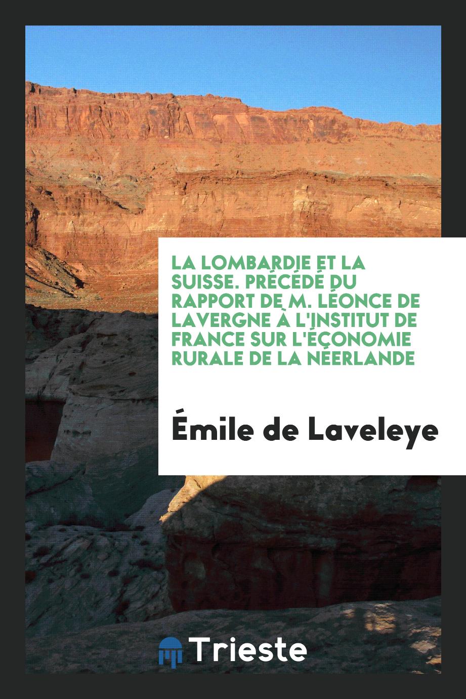 La Lombardie et la Suisse. Précédé du rapport de M. Léonce de Lavergne à l'Institut de France sur l'économie rurale de la Néerlande