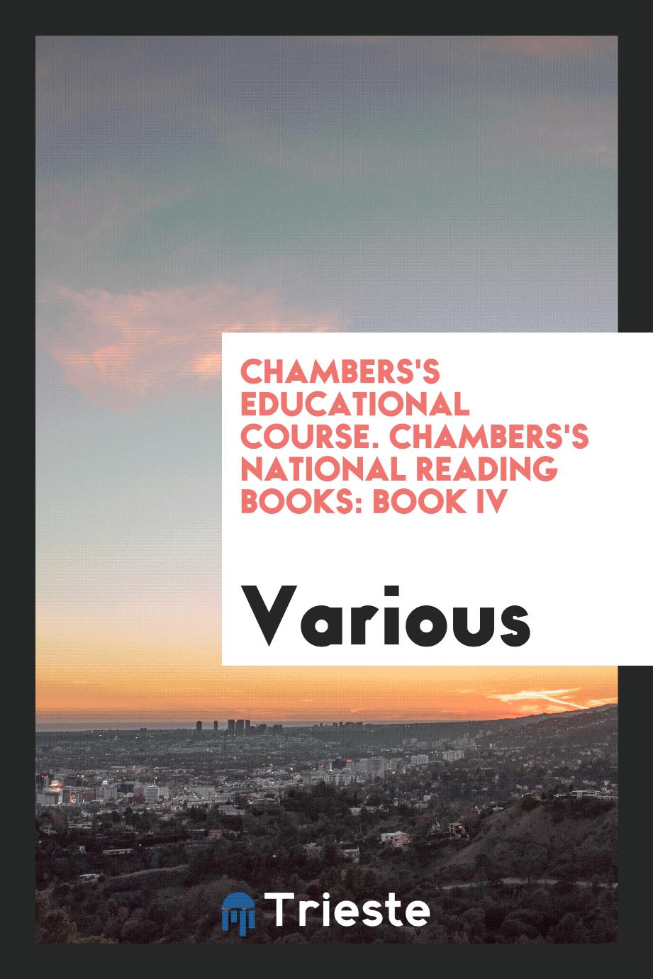 Chambers's Educational Course. Chambers's National Reading Books: Book IV
