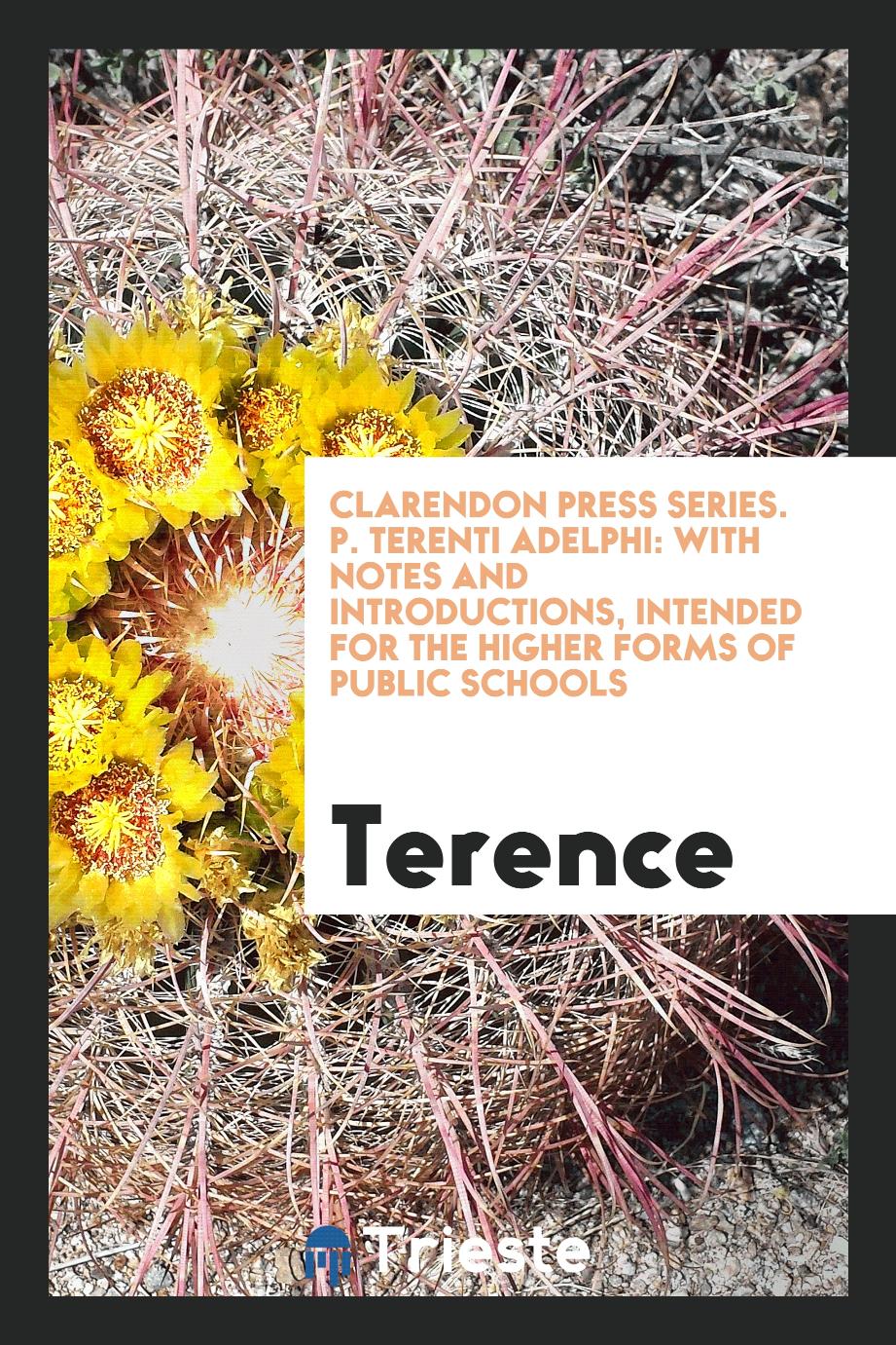Clarendon Press Series. P. Terenti Adelphi: With Notes and Introductions, Intended for the Higher Forms of Public Schools