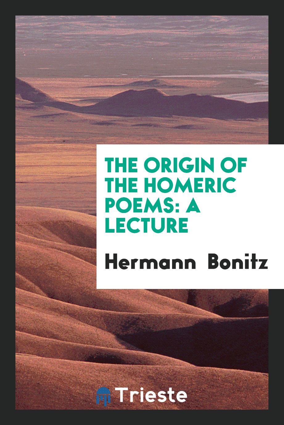 The Origin of the Homeric Poems: A Lecture