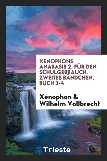 Xenophons Anabasis 2, Für Den Schulgebrauch. Zweites Bändchen, Buch 3-4