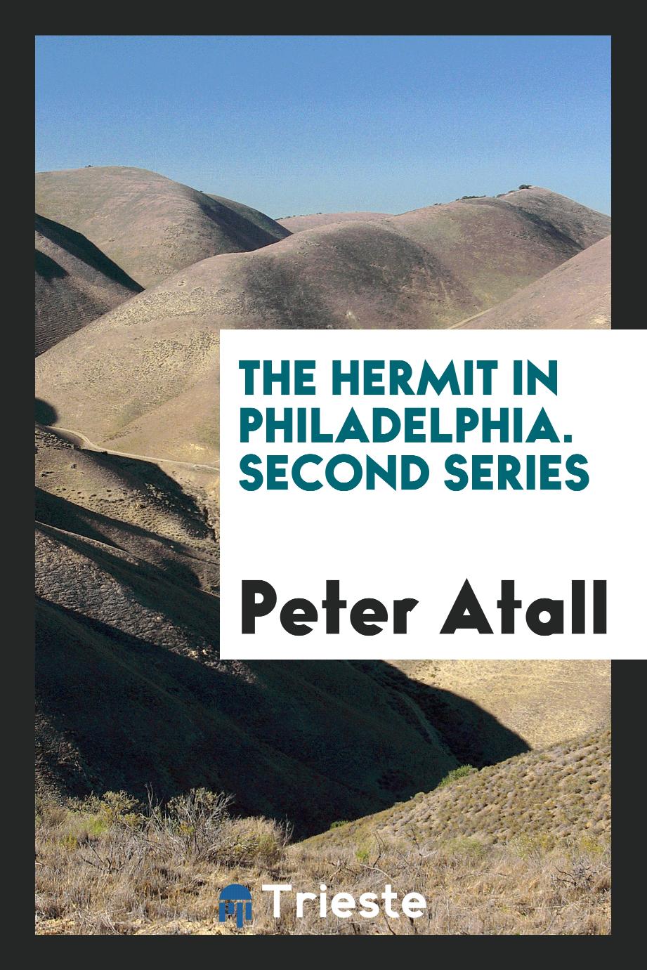 The hermit in Philadelphia. Second series