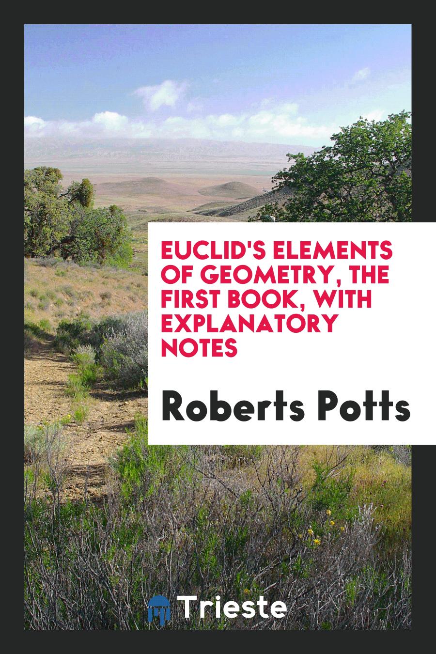 Euclid's Elements of Geometry, the First Book, With Explanatory Notes