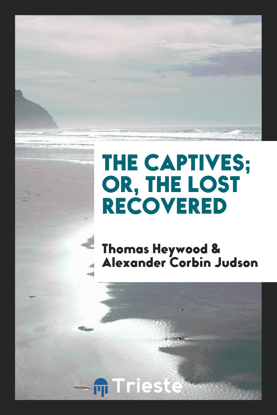 The Captives; Or, The Lost Recovered
