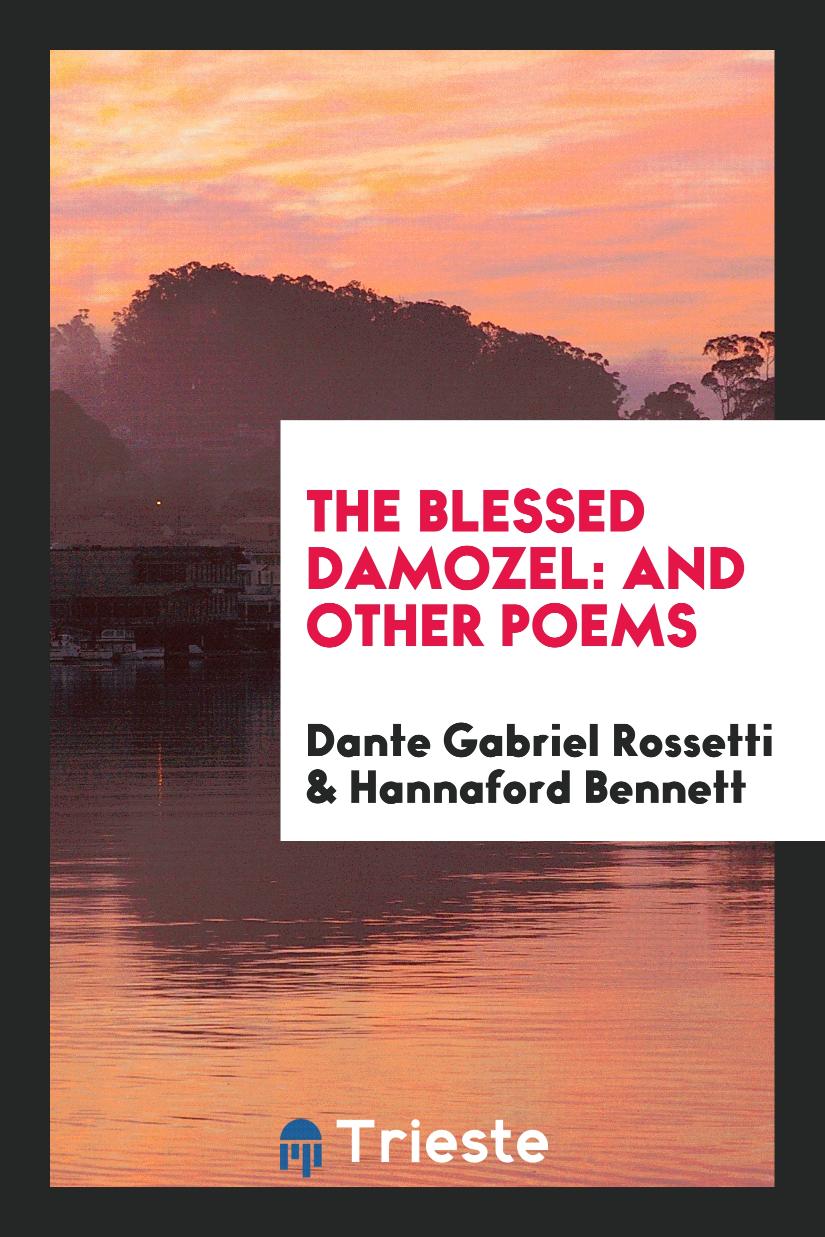 The Blessed Damozel: And Other Poems