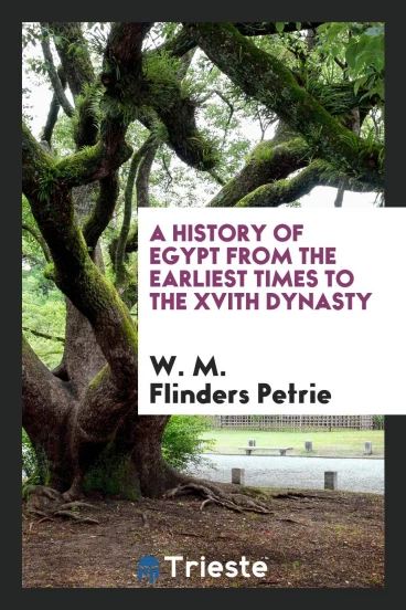 A History of Egypt from the Earliest Times to the XVIth Dynasty
