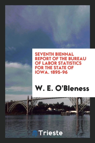 Seventh Biennal Report of the Bureau of Labor Statistics for the State of Iowa. 1895-96
