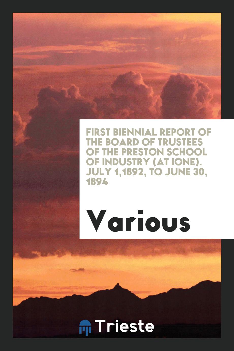 First Biennial Report of the Board of Trustees of the Preston School of Industry (at Ione). July 1,1892, to June 30, 1894