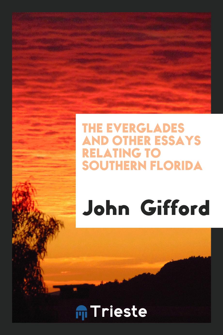 The Everglades and Other Essays Relating to Southern Florida