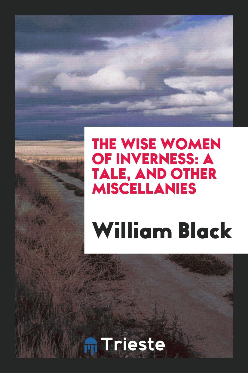 The Wise Women of Inverness: A Tale, and Other Miscellanies
