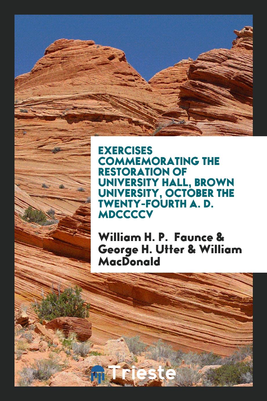 Exercises Commemorating the Restoration of University Hall, Brown University, October the twenty-fourth A. D. MDCCCCV