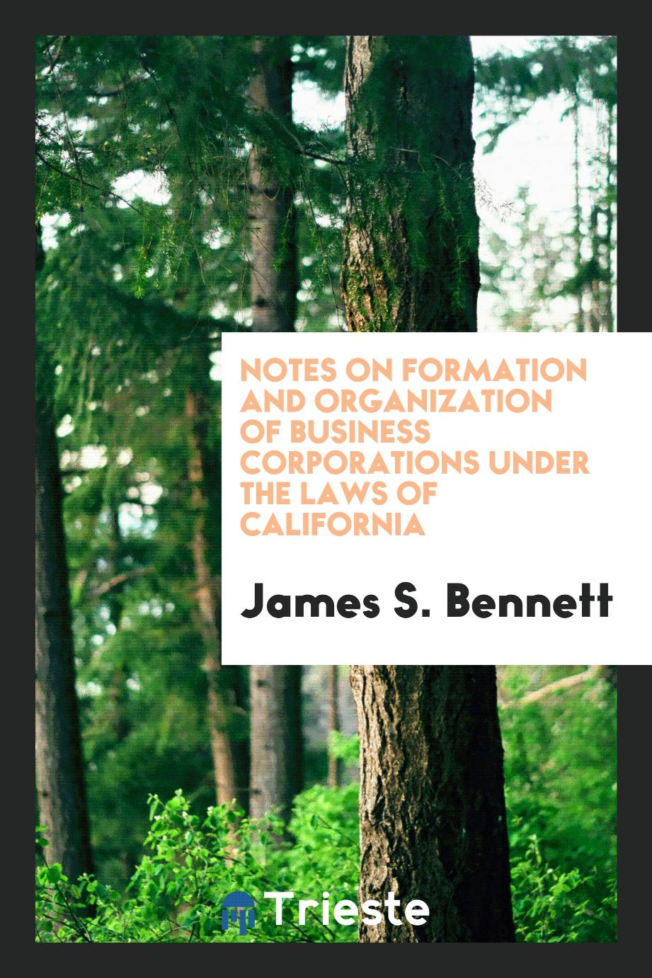 Notes on Formation and Organization of Business Corporations Under the Laws of California