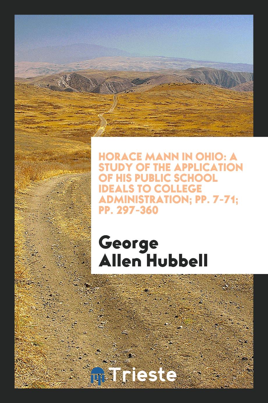 Horace Mann in Ohio: A Study of the Application of His Public School Ideals to College Administration; pp. 7-71; pp. 297-360
