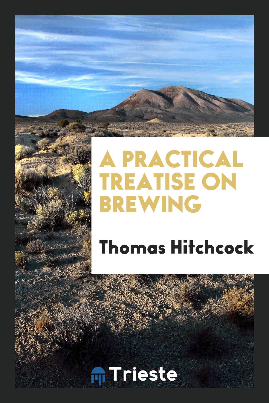 A practical treatise on brewing