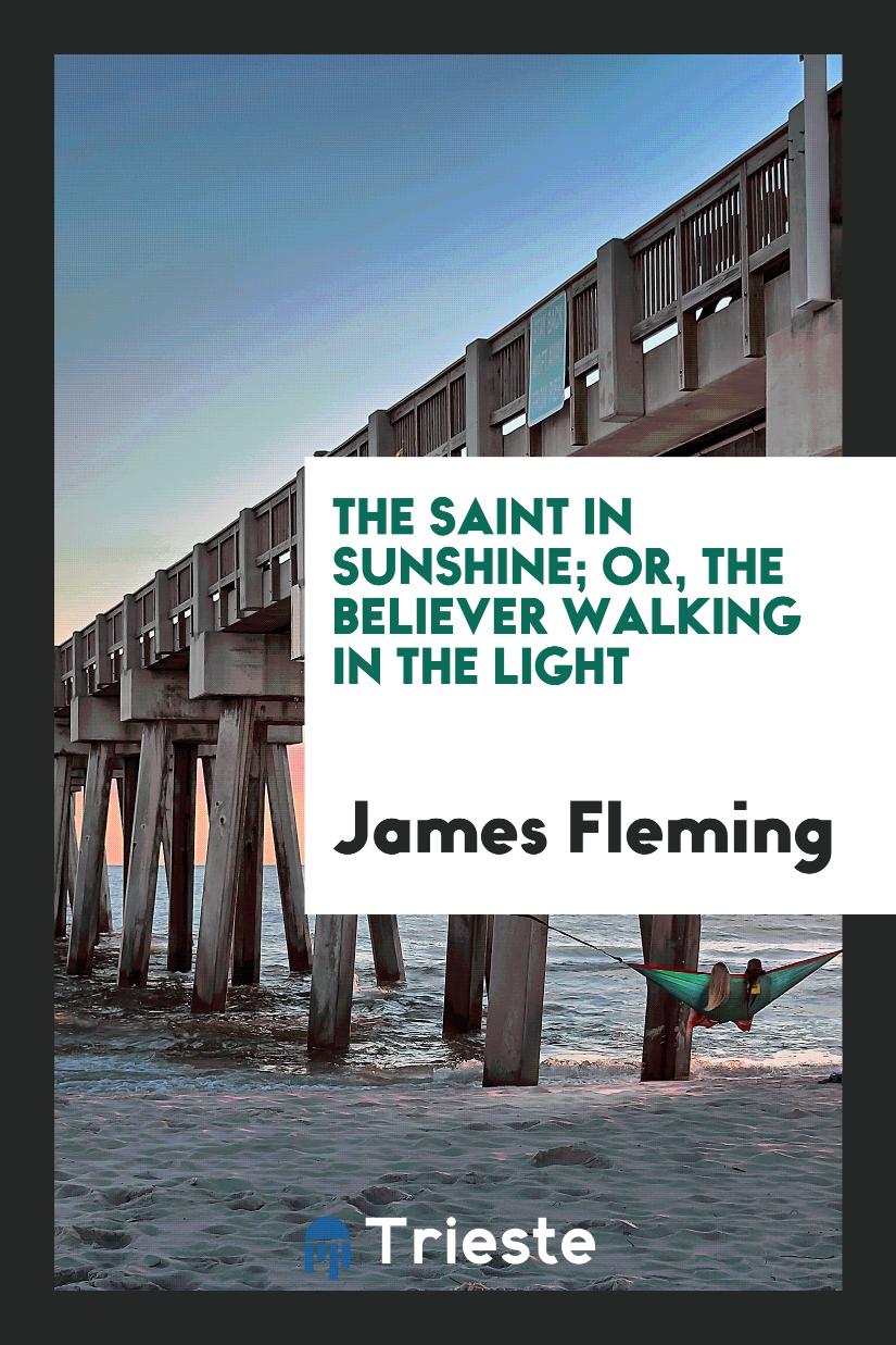 The Saint in Sunshine; Or, the Believer Walking in the Light