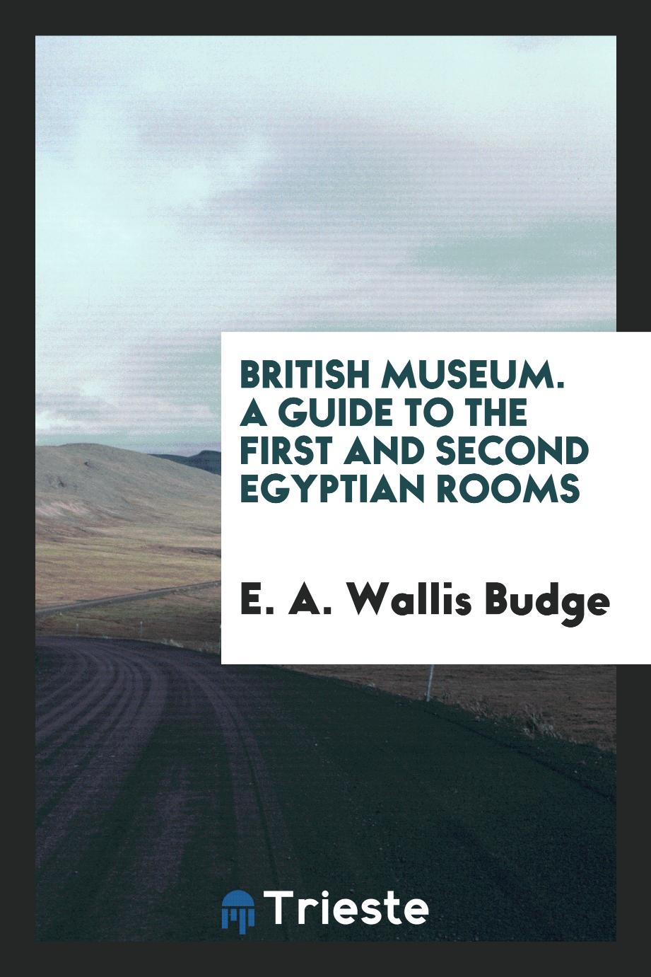 British Museum. A Guide to the First and Second Egyptian Rooms