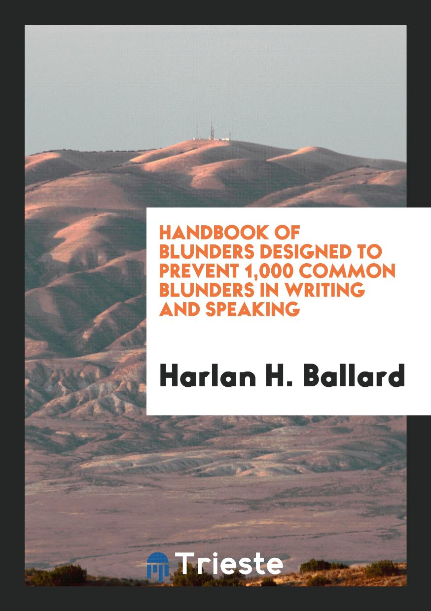 Handbook of Blunders Designed to Prevent 1,000 Common Blunders in Writing and Speaking