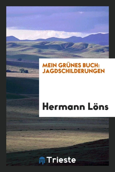 Mein grünes Buch: Jagdschilderungen