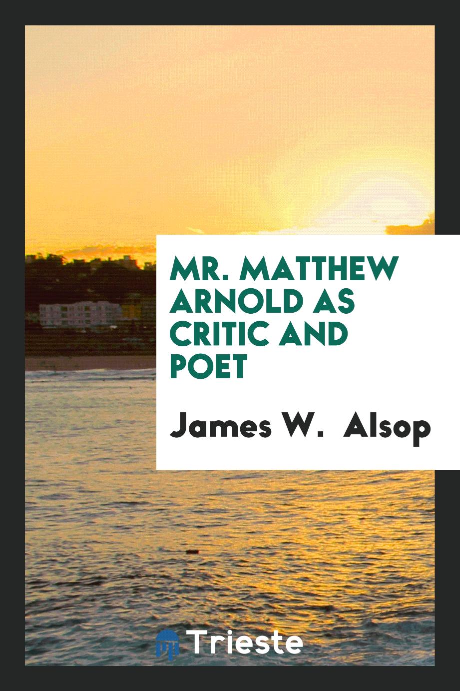 Mr. Matthew Arnold as Critic and Poet