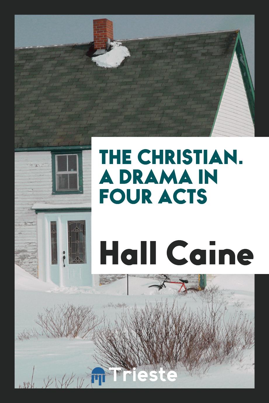 The Christian. A Drama in Four Acts