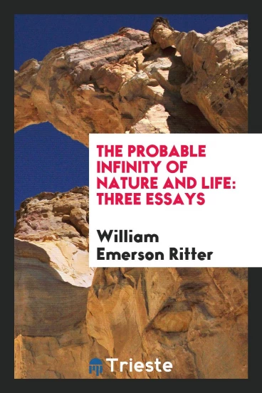 The Probable Infinity of Nature and Life: Three Essays