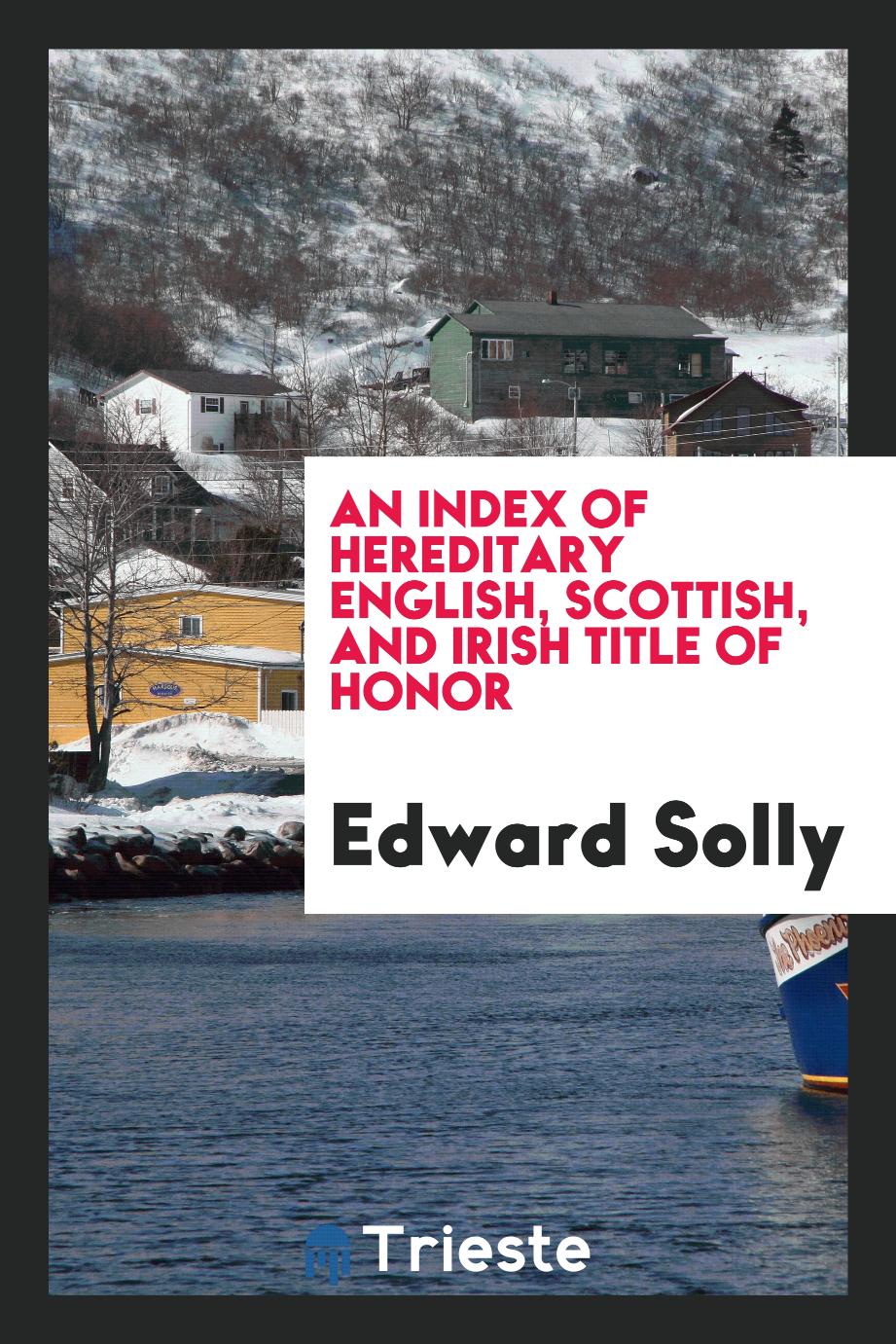An index of hereditary english, scottish, and irish title of honor