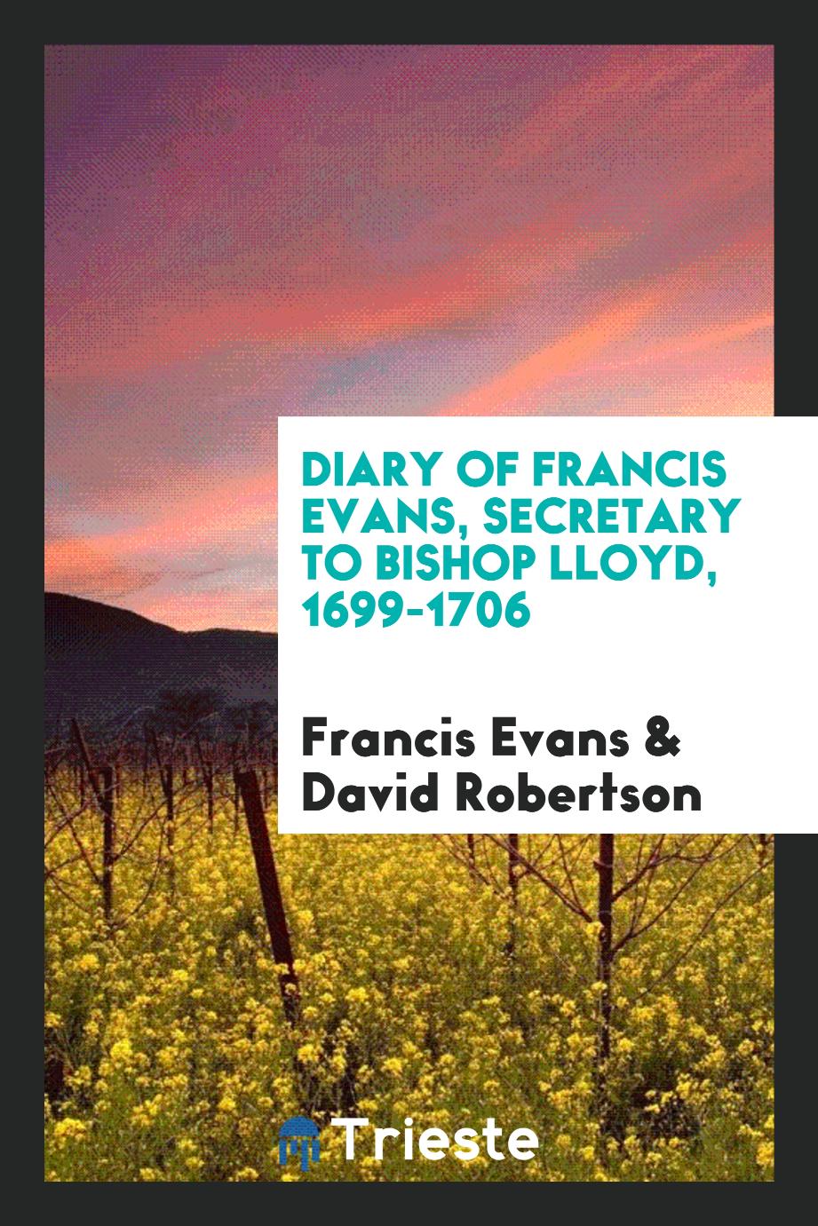 Diary of Francis Evans, secretary to Bishop Lloyd, 1699-1706