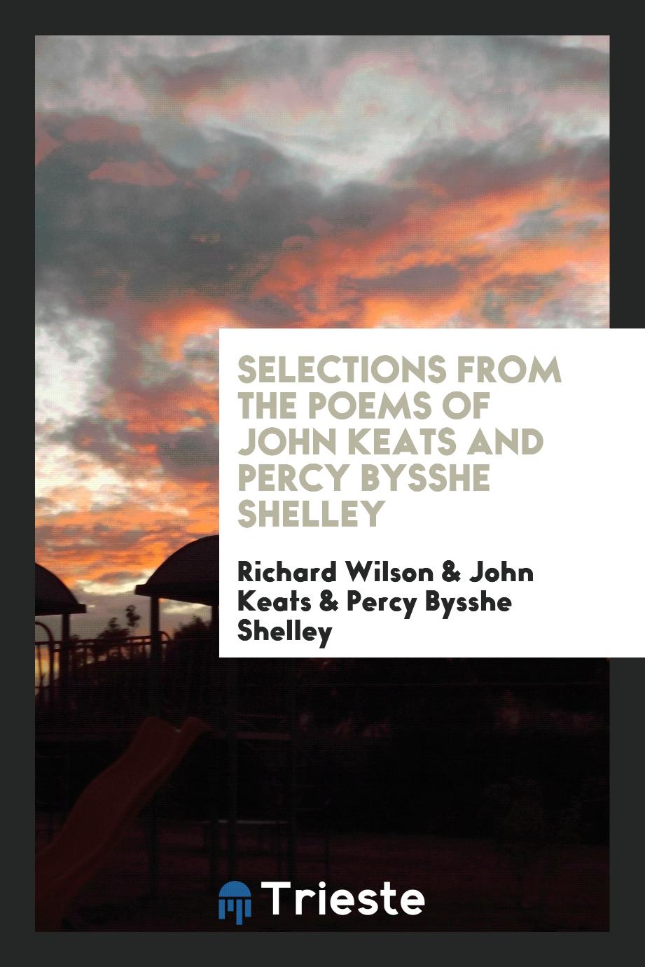 Selections from the poems of John Keats and Percy Bysshe Shelley