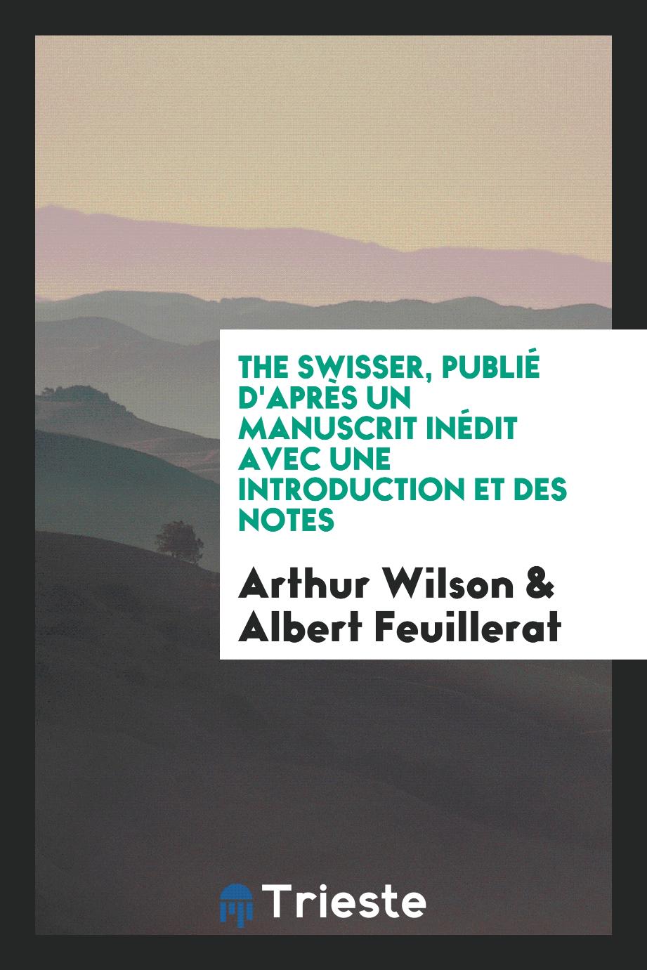 The Swisser, publié d'après un manuscrit inédit avec une introduction et des notes