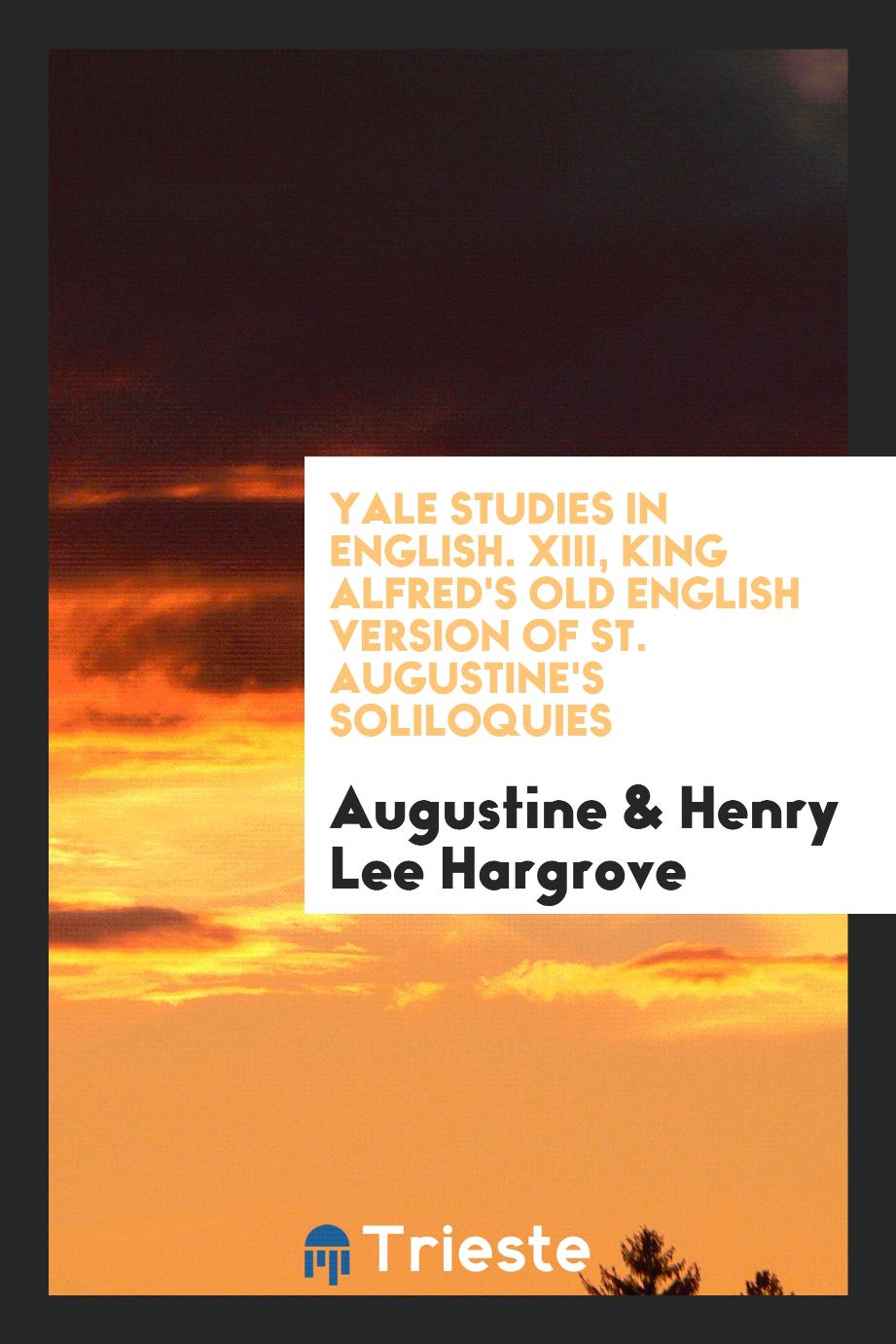 Yale studies in English. XIII, King Alfred's Old English Version of St. Augustine's Soliloquies