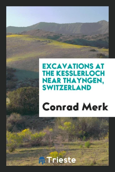 Excavations at the Kesslerloch near Thayngen, Switzerland