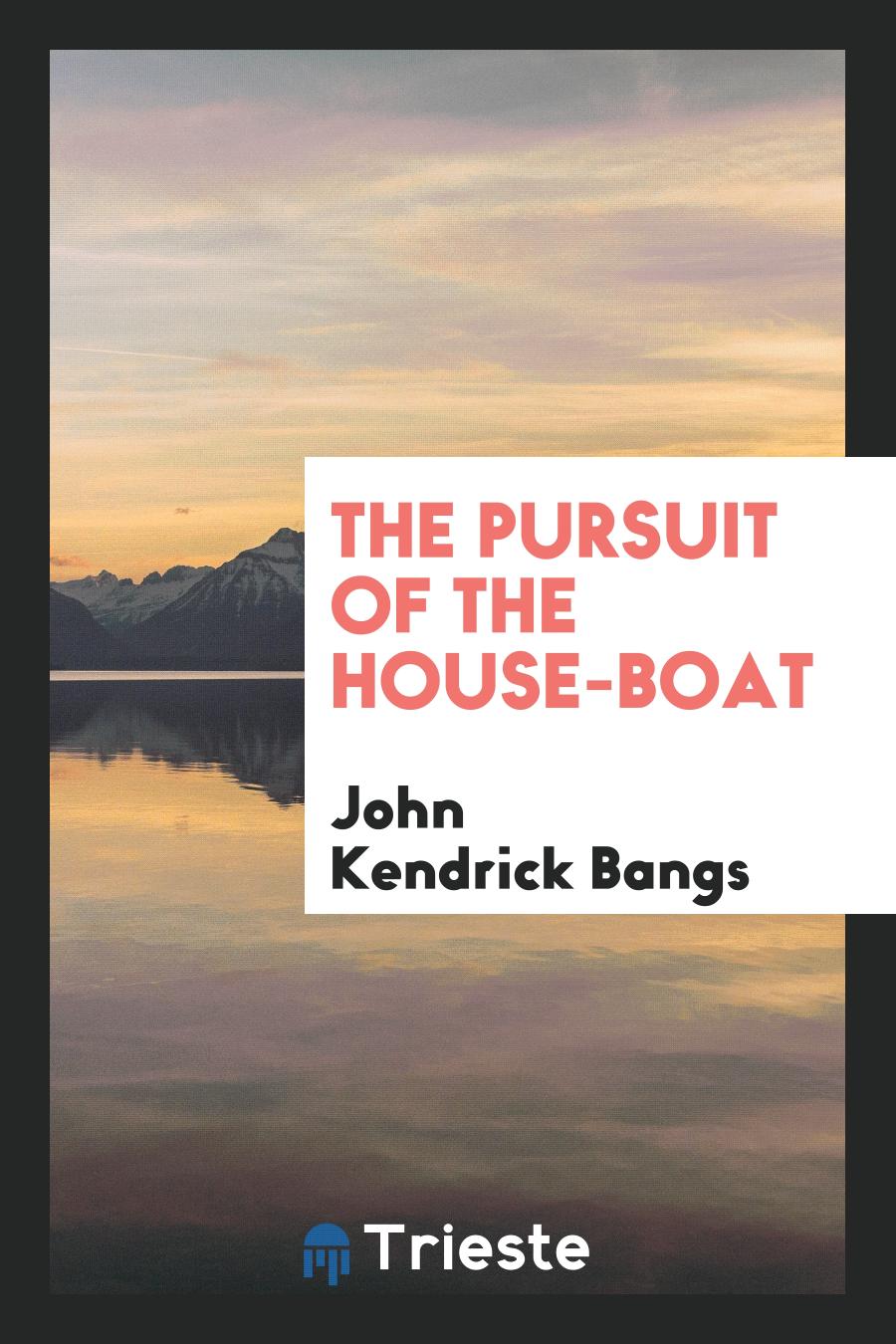 John Kendrick Bangs - The pursuit of the house-boat
