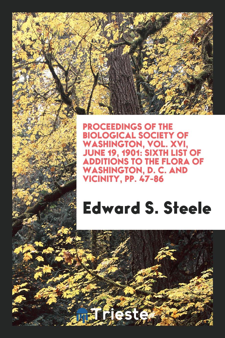 Proceedings of the biological society of Washington, Vol. XVI, June 19, 1901: Sixth list of additions to the flora of Washington, D. C. and vicinity, pp. 47-86