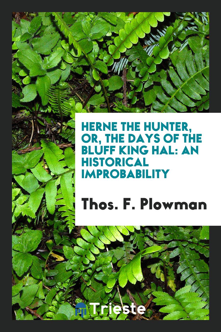 Herne the hunter, or, The days of the bluff king Hal: an historical improbability
