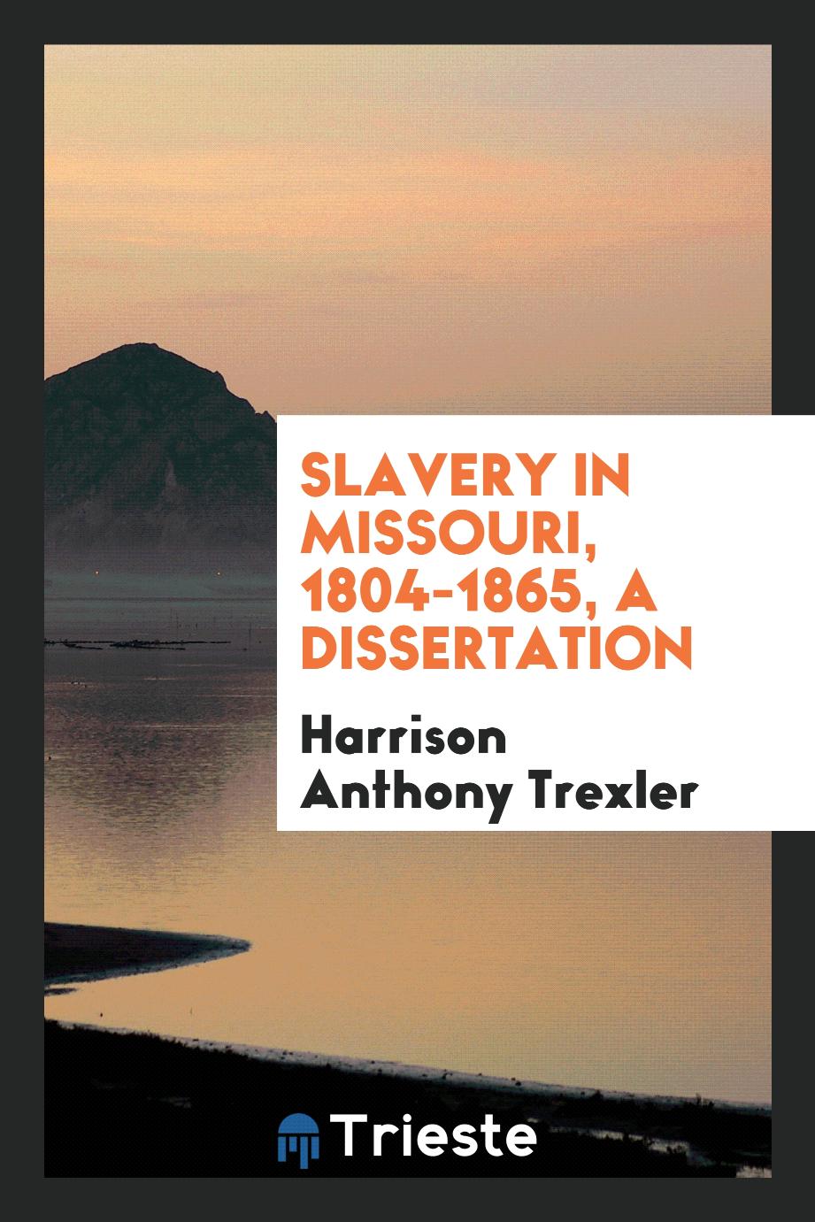 Slavery in Missouri, 1804-1865, a dissertation