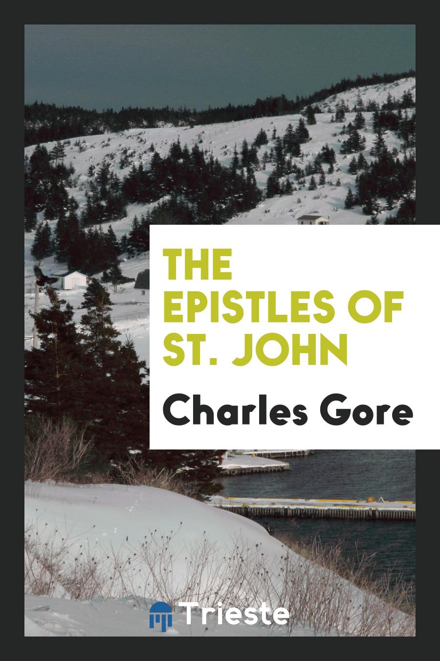 Charles Gore - The Epistles of St. John