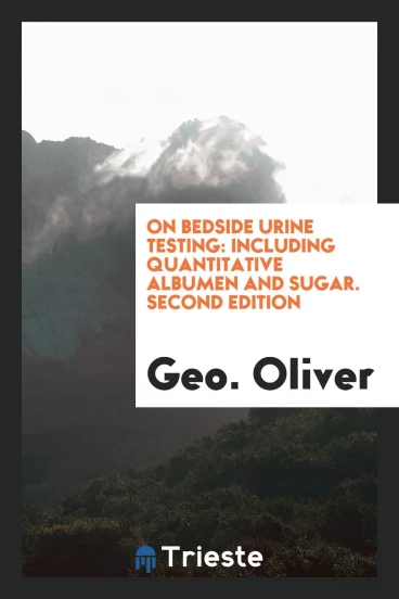 On Bedside Urine Testing: Including Quantitative Albumen and Sugar. Second Edition