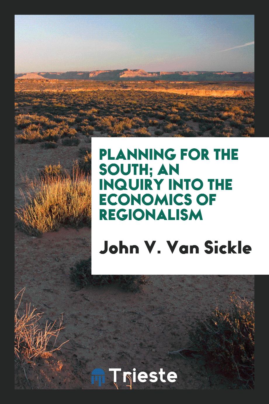 Planning for the South; an inquiry into the economics of regionalism