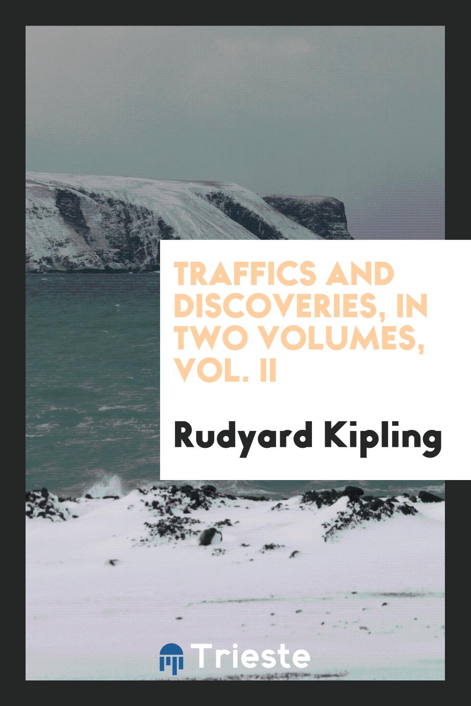 Traffics and discoveries, in two volumes, Vol. II